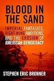 Blood in the Sand: Imperial Fantasies, Right-Wing Ambitions, and the Erosion of American Democracy