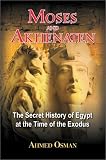 Moses and Akhenaten: The Secret History of Egypt at the Time of the Exodus