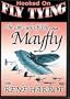 Hooked on Fly Tying - The Life Cycle of the Mayfly