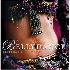 Bellydance: A Guide To Middle Eastern Dance, Its Music, Its Culture And Costume