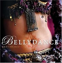 Bellydance: A Guide to Middle Eastern Dance, Its Music, Culture and Costume