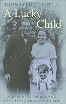 A Lucky Child: A Memoir of Surviving Auschwitz as a Young Boy: A Memoir of Surviving Auschwitz as a Young Boz