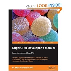 SugarCRM Developer's Manual: Customize and extend SugarCRM: Learn the application and database architecture of this open-source CRM and develop and integrate your own modules and custom workflows