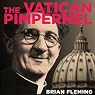 The Vatican Pimpernel: The World War II Exploits of the Monsignor Who Saved Over 6,500 Lives