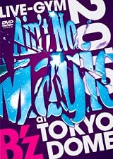 B’z LIVE-GYM 2010 “Ain’t No Magic” at TOKYO DOME [DVD]