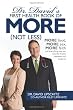 Dr. David's First Health Book of MORE (Not Less): More food, more sex, more faith, and everything else you need for health, happiness and longevity.