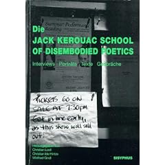 Die Jack Kerouac School of Disembodied Poetics: Interviews, Portr�ts, Texte, Gespr�che