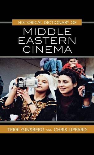 Historical Dictionary of Middle Eastern Cinema (Historical Dictionaries of Literature and the Arts), by Terri Ginsberg, Chris Lippard