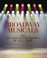 Broadway Musicals: The 101 Greatest Shows of All Time