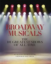 Broadway Musicals: The 101 Greatest Shows of All Time
