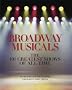 Broadway Musicals: The 101 Greatest Shows of All Time Broadway Musicals: The 101 Greatest Shows of All Time