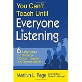 You Can�t Teach Until Everyone Is Listening: Six Simple Steps to Preventing Disorder, Disruption, and General Mayhemby Marilyn L. Page