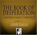 The Book of Desperation: A Katrina Family Chronicle (Part 1)