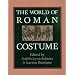 The World of Roman Costume (Wisconsin Studies in Classics)