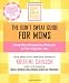 The Don't Sweat Guide For Moms: Being More Relaxed and Peaceful so Your Kids Are, Too (Don't Sweat Guides)