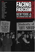 Facing Fascism: New York and the Spanish Civil War