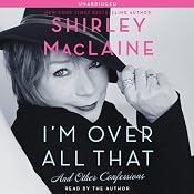 I'm Over All That: And Other Confessions | [Shirley MacLaine]