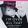 I'm Over All That: And Other Confessions