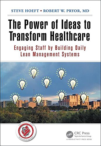 The Power of Ideas to Transform Healthcare: Engaging Staff by Building Daily Lean Management Systems