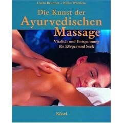 Die Kunst der Ayurvedischen Massage: Vitalit�t und Entspannung f�r K�rper und Seele