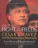The Fight in the Fields: Cesar Chavez and the Farmworkers Movement