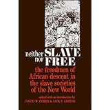 neither slave nor free the freedmen of african descent in the slave societies of the new world the johns hopkins