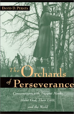 Image of: The Orchards of Perseverance: Conversations With Trappist Monks About God, Their Lives and the World