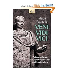 Veni, vidi, vici. Gefl�gelte Worte aus dem Griechischen und Lateinischen.