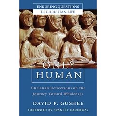Only Human: Christian Reflections on the Journey Toward Wholeness (Enduring Questions in Christian Life)