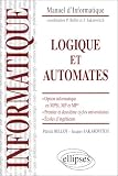 Logique et automates : Option informatique en MPSI, MP et MP*, premier et deuxième cycles universitaires, écoles d ingénieurs