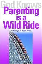 God Knows Parenting Is a Wild Ride: 9 Things to Hold on to (God Knows)