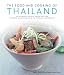The Food and Cooking of Thailand: The Authentic Taste of South-East Asia - 150 Exotic Recipes Shown in 250 Stunning Photographs