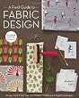 A Field Guide to Fabric Design: Design, Print & Sell Your Own Fabric