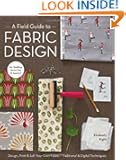 A Field Guide to Fabric Design: Design, Print & Sell Your Own Fabric; Traditional & Digital Techniques; For Quilting, Home...
