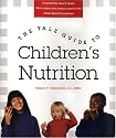 The Yale Guide to Children's Nutrition