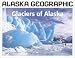 Glaciers of Alaska (Alaska Geographic)