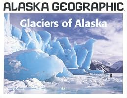 Glaciers of Alaska (Alaska Geographic)