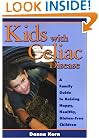 Kids with Celiac Disease : A Family Guide to Raising Happy, Healthy, Gluten-Free Children