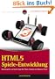 HTML5-Spieleentwicklung: Browsergames und Spiele-Apps f�r iPhone, Android und Windows Phone