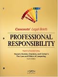 Casenote Legal Briefs: Professional Responsibility - Keyed to Hazard, Koniak, Cramton & Cohen