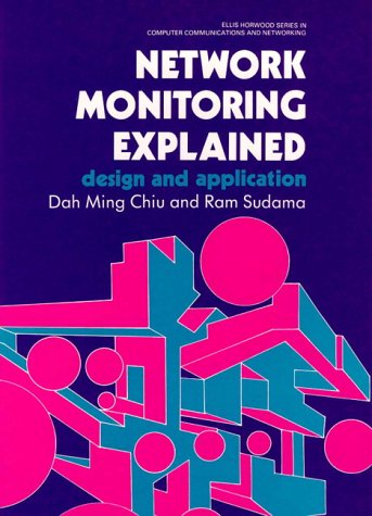 Network Monitoring Explained: Design and Application (Ellis Horwood Series in Computer Communications and Networking)