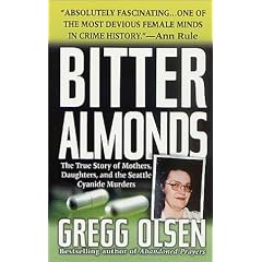 Bitter Almonds: the True Story of Mothers, Daughters and the Seattle Cyanide Murders (St. Martin's True Crime Library)