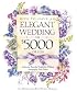 How to Have an Elegant Wedding for $5000 (or Less) : Achieving Beautiful Simplicity Without Mortgaging Your Future
