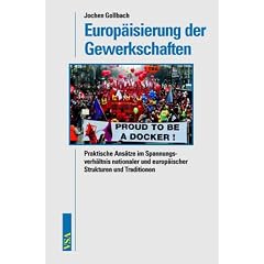 Europ�isierung der Gewerkschaften. Praktische Ans�tze im Spannungsverh�ltnis nationaler und europ�ischer Strukturen und Traditionen