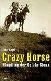 Crazy Horse, H&auml;uptling der Oglala-Sioux - Elmar Engel