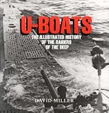 U-Boats: The Illustrated History of the Raiders of the Deep