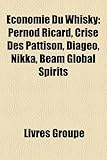 Economie Du Whisky: Pernod Ricard, Crise Des Pattison, Diageo, Nikka, Beam Global Spirits-