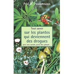 Tout savoir sur les plantes qui deviennent des drogues : pavots, coca, cannabis, champignons hallucinog�nes