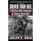 Colder Than Hell: A Marine Rifle Company at Chosin Reservoir