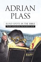 Blind Spots in the Bible: Puzzles and Paradoxes That We Tend to Avoid